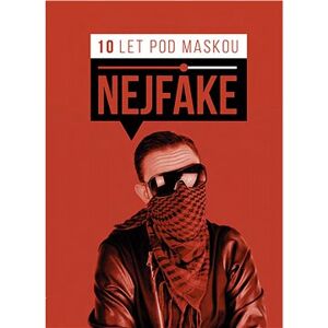 Nejfake - 10 let pod maskou